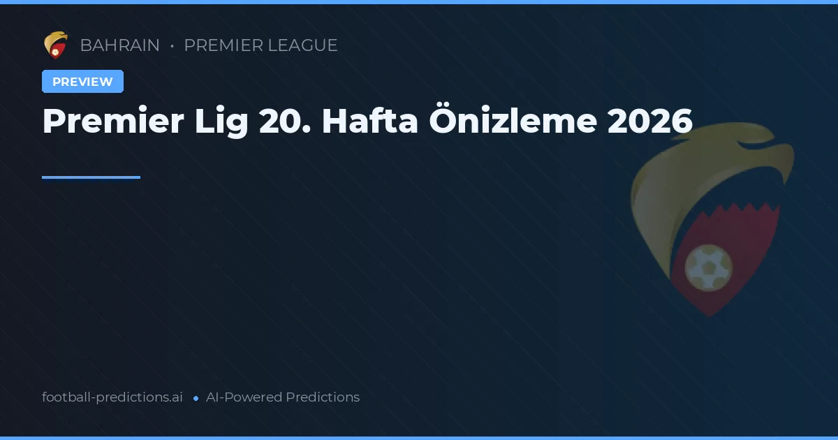 Premier Lig 20. Hafta Önizleme 2026