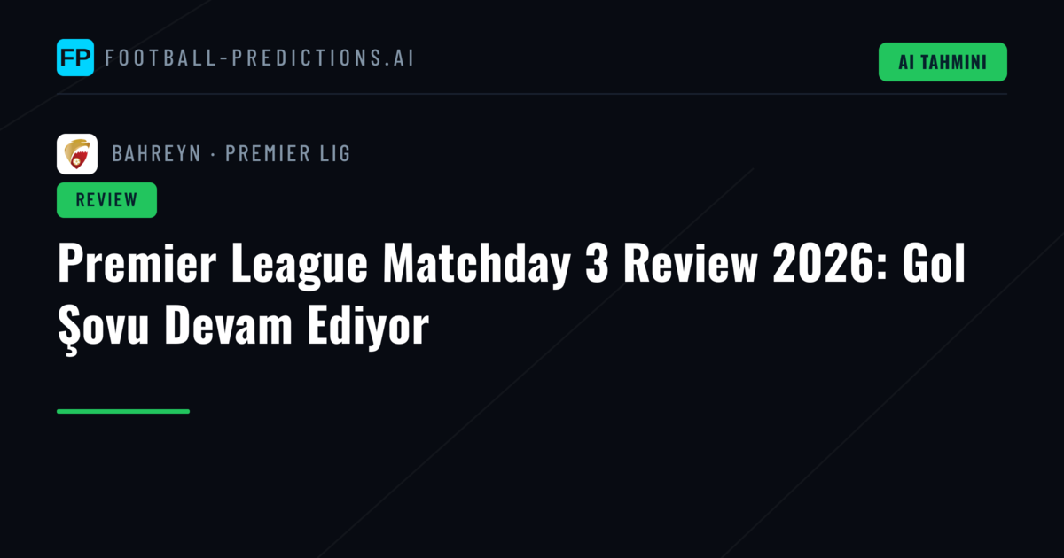 Premier League Matchday 3 Review 2026: Gol Şovu Devam Ediyor