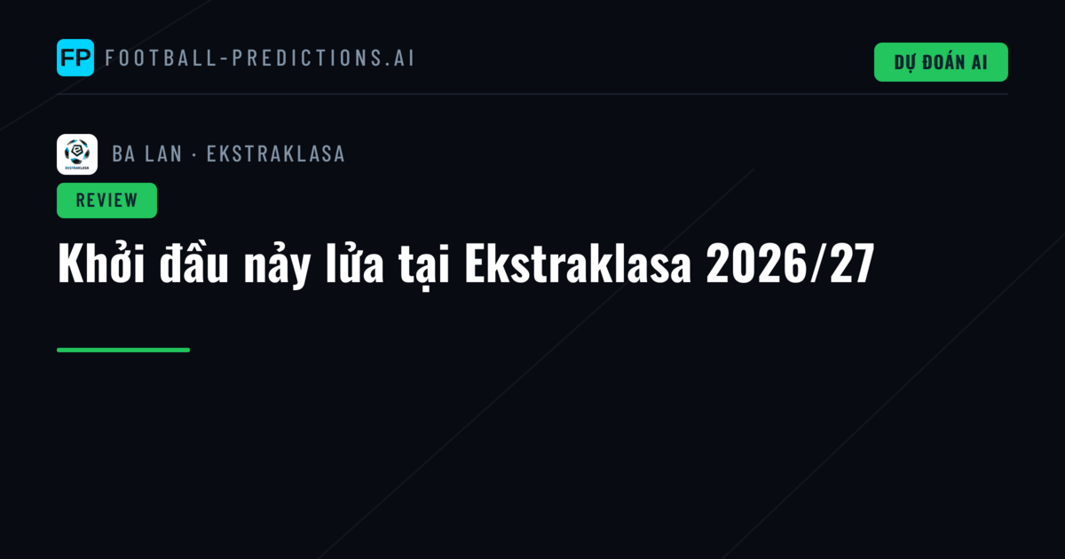 Khởi đầu nảy lửa tại Ekstraklasa 2026/27