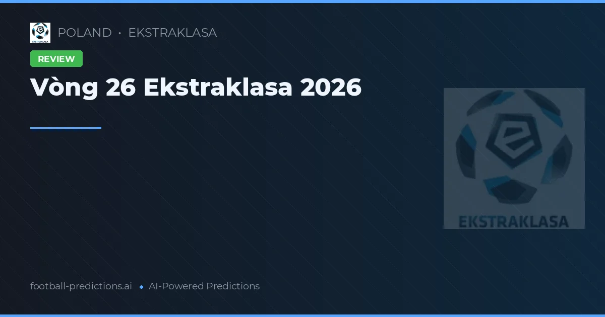 Vòng 26 Ekstraklasa 2026