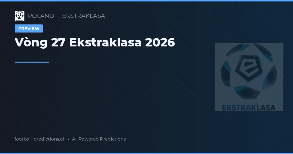 Vòng 27 Ekstraklasa 2026