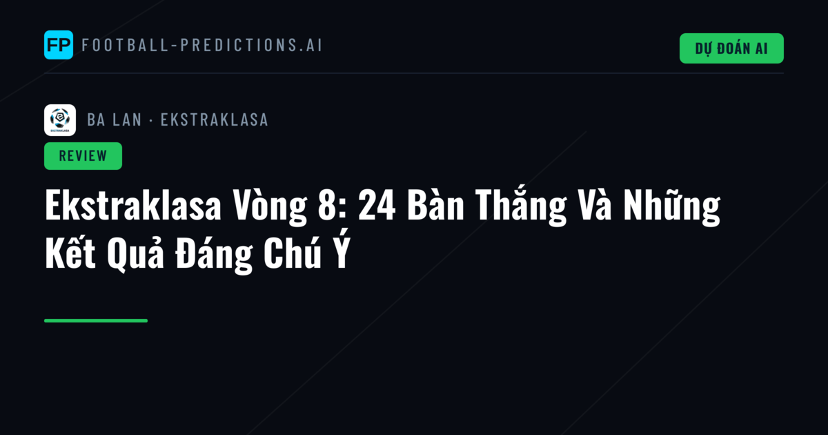 Ekstraklasa Vòng 8: 24 Bàn Thắng Và Những Kết Quả Đáng Chú Ý