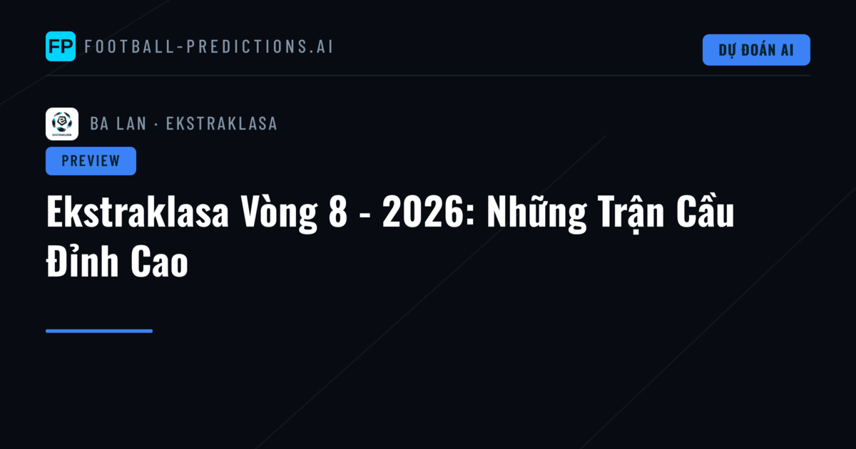 Ekstraklasa Vòng 8 - 2026: Những Trận Cầu Đỉnh Cao
