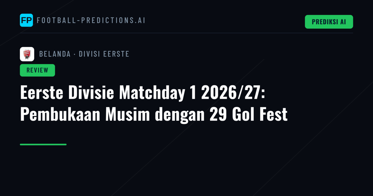 Eerste Divisie Matchday 1 2026/27: Pembukaan Musim dengan 29 Gol Fest