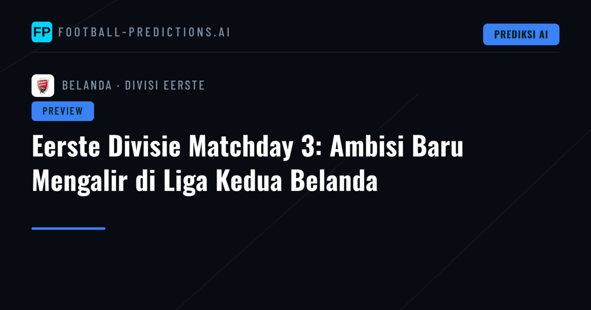 Eerste Divisie Matchday 3: Ambisi Baru Mengalir di Liga Kedua Belanda