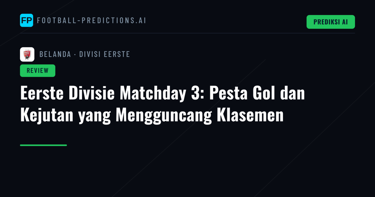 Eerste Divisie Matchday 3: Pesta Gol dan Kejutan yang Mengguncang Klasemen