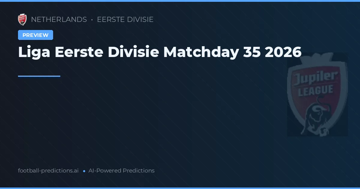Liga Eerste Divisie Matchday 35 2026