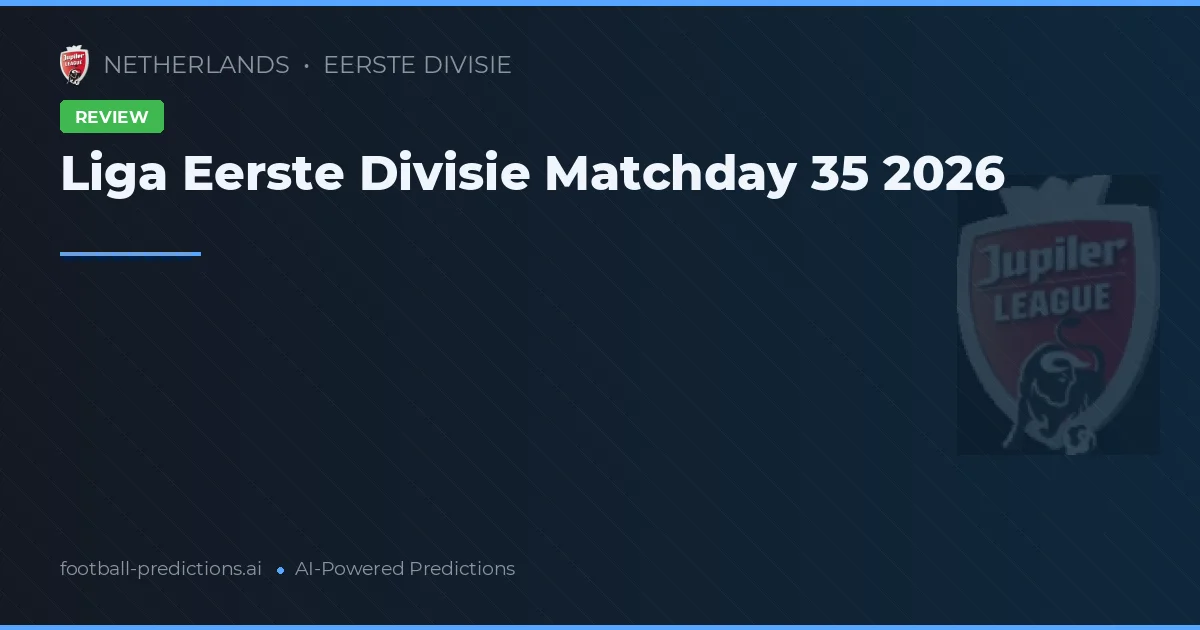 Liga Eerste Divisie Matchday 35 2026