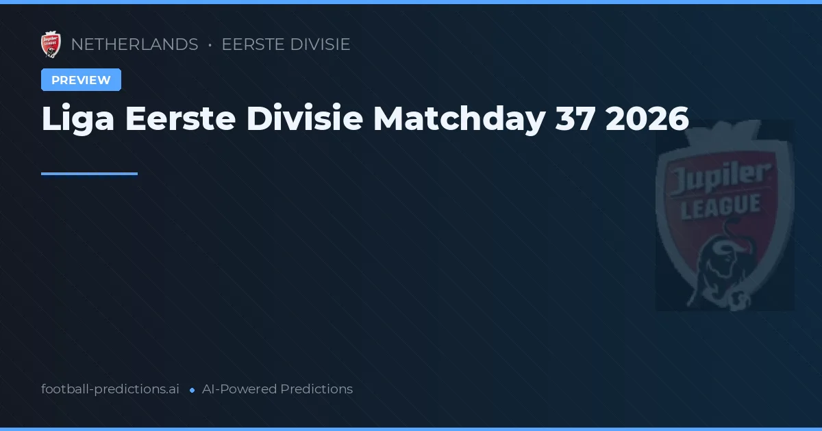 Liga Eerste Divisie Matchday 37 2026
