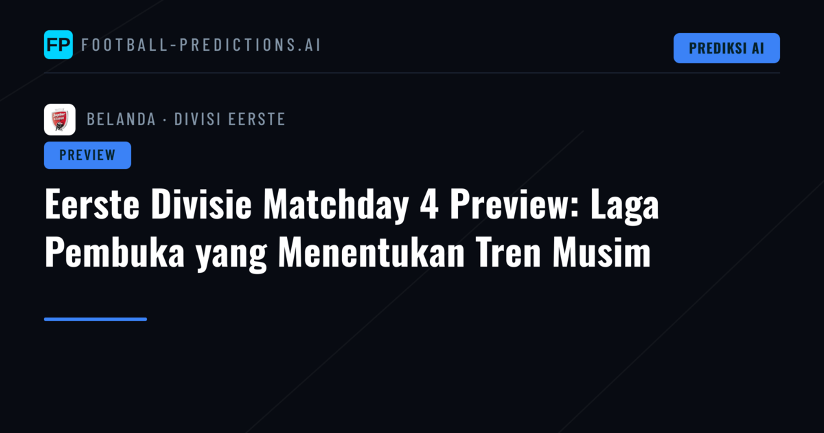 Eerste Divisie Matchday 4 Preview: Laga Pembuka yang Menentukan Tren Musim