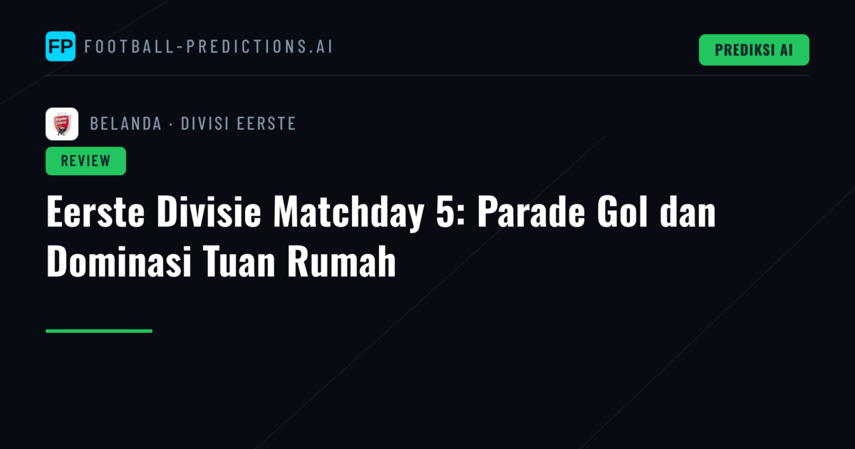 Eerste Divisie Matchday 5: Parade Gol dan Dominasi Tuan Rumah