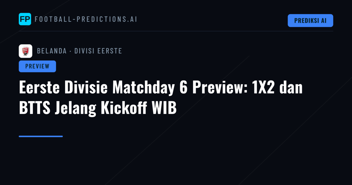 Eerste Divisie Matchday 6 Preview: 1X2 dan BTTS Jelang Kickoff WIB