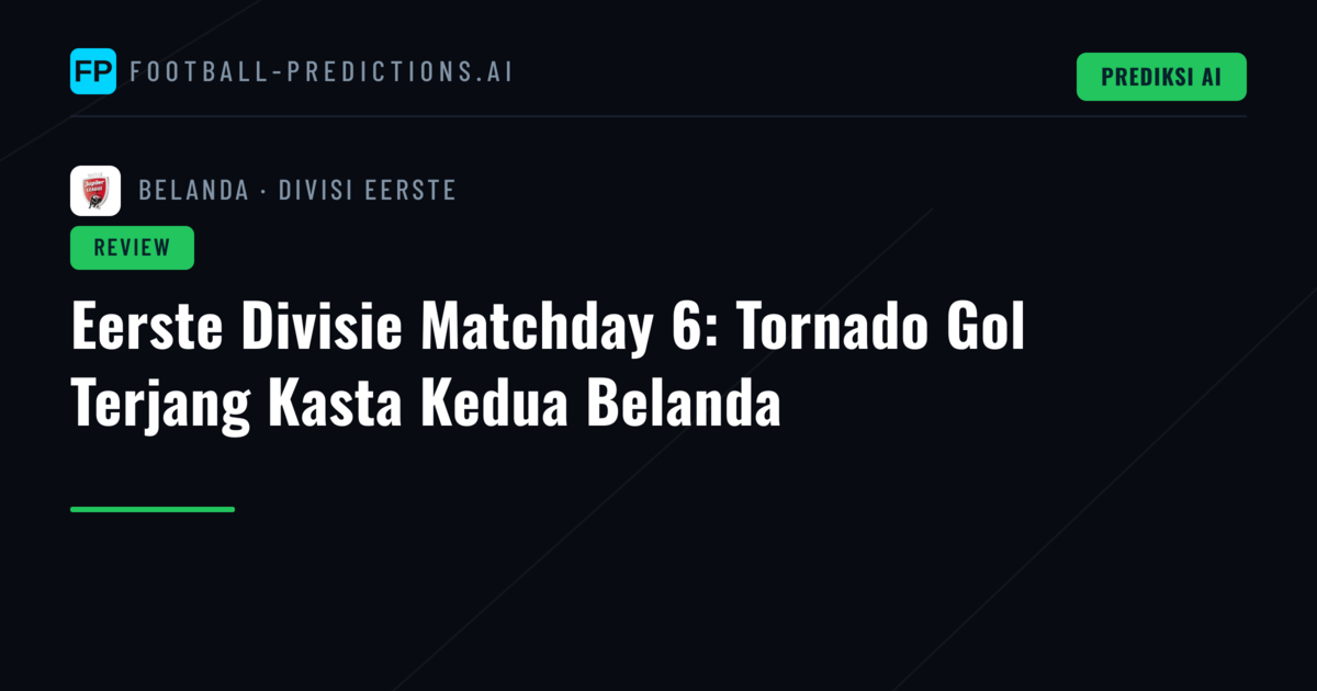 Eerste Divisie Matchday 6: Tornado Gol Terjang Kasta Kedua Belanda
