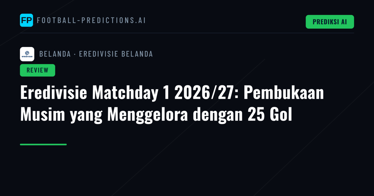 Eredivisie Matchday 1 2026/27: Pembukaan Musim yang Menggelora dengan 25 Gol