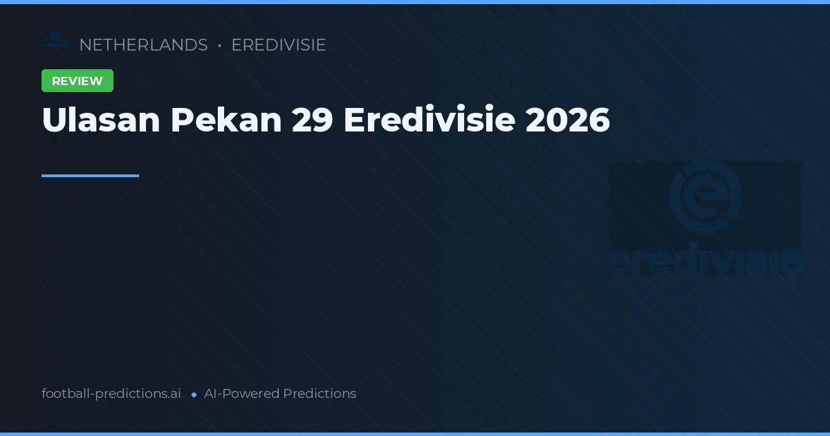 Ulasan Pekan 29 Eredivisie 2026
