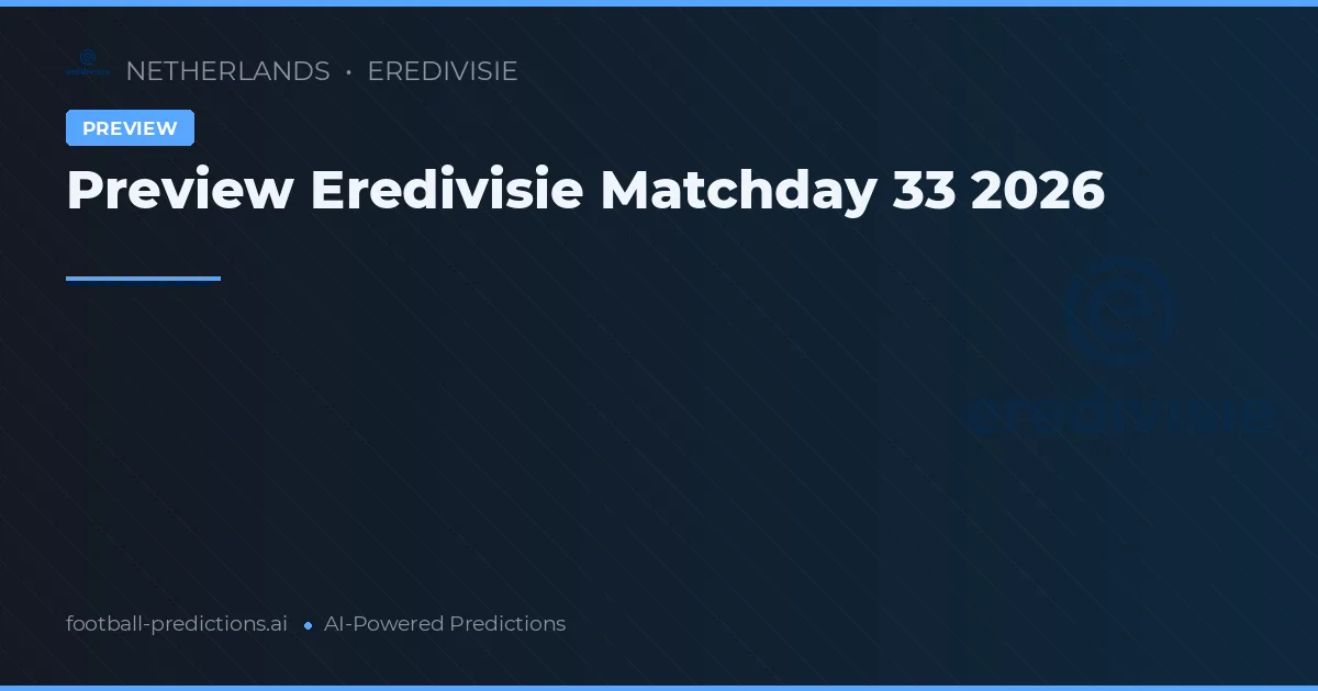 Preview Eredivisie Matchday 33 2026