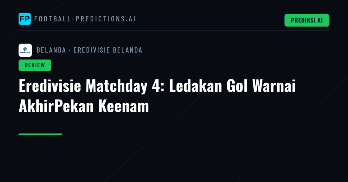 Eredivisie Matchday 4: Ledakan Gol Warnai AkhirPekan Keenam