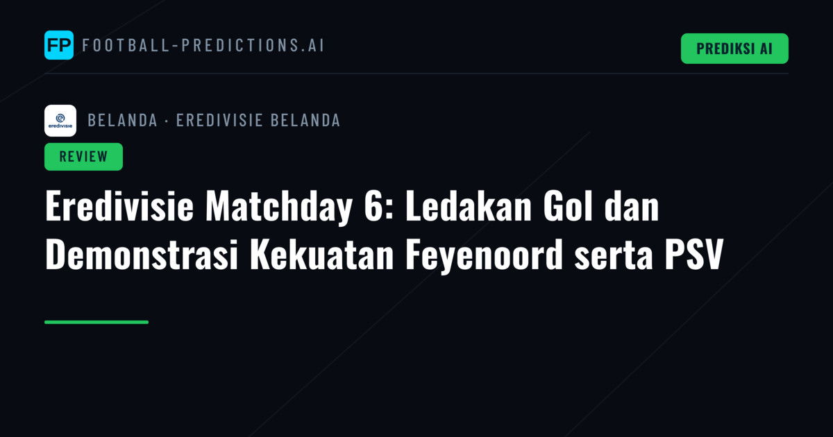Eredivisie Matchday 6: Ledakan Gol dan Demonstrasi Kekuatan Feyenoord serta PSV