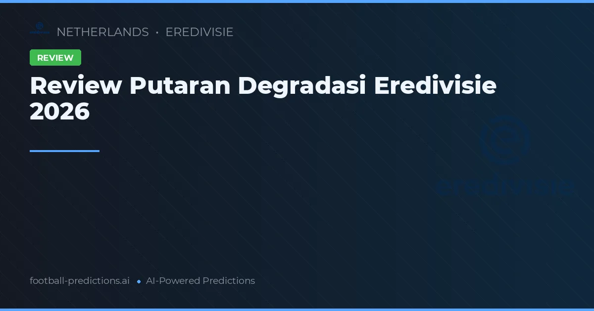 Review Putaran Degradasi Eredivisie 2026
