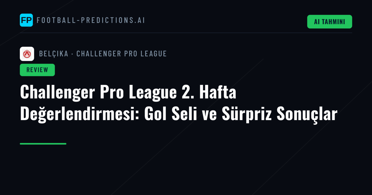Challenger Pro League 2. Hafta Değerlendirmesi: Gol Seli ve Sürpriz Sonuçlar