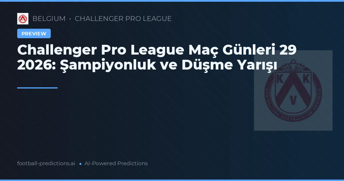 Challenger Pro League Maç Günleri 29 2026: Şampiyonluk ve Düşme Yarışı