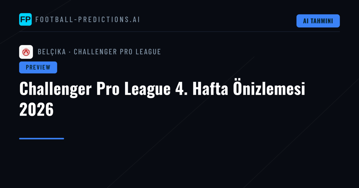 Challenger Pro League 4. Hafta Önizlemesi 2026