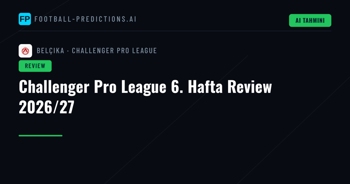 Challenger Pro League 6. Hafta Review 2026/27