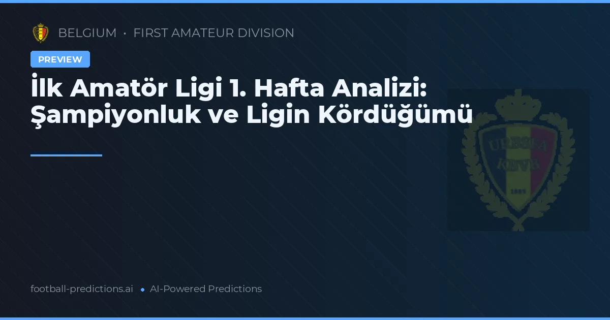 İlk Amatör Ligi 1. Hafta Analizi: Şampiyonluk ve Ligin Kördüğümü