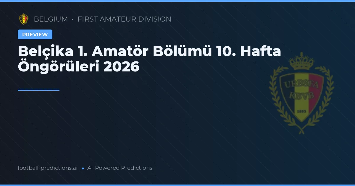 Belçika 1. Amatör Bölümü 10. Hafta Öngörüleri 2026