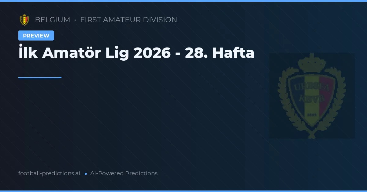 İlk Amatör Lig 2026 - 28. Hafta