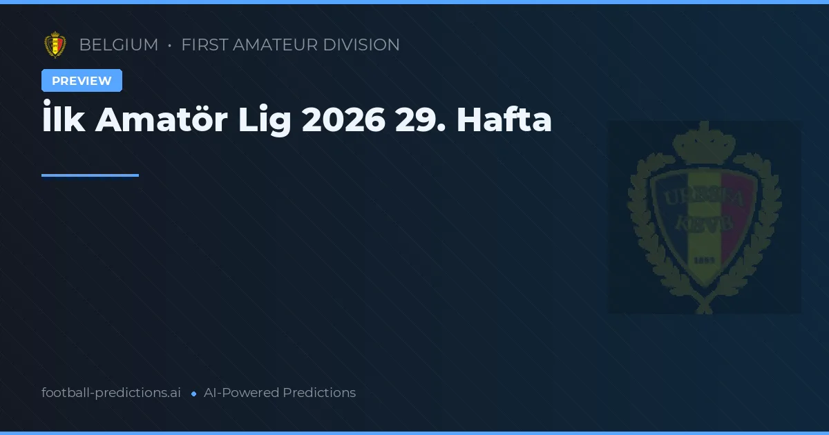 İlk Amatör Lig 2026 29. Hafta