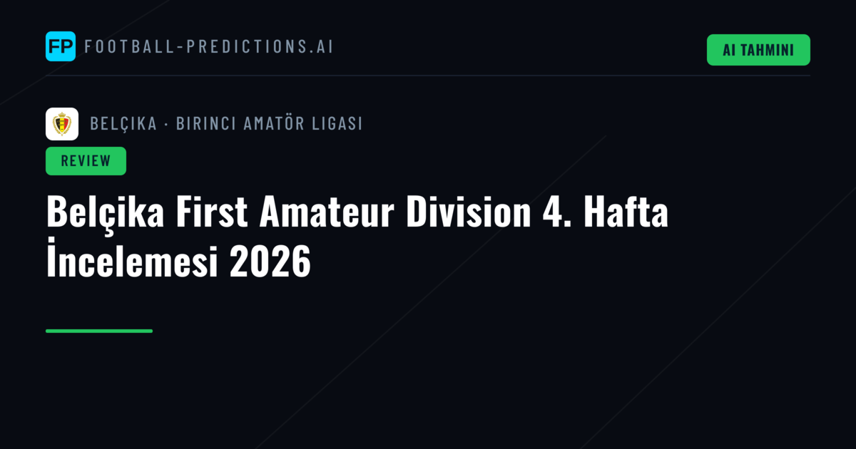 Belçika First Amateur Division 4. Hafta İncelemesi 2026