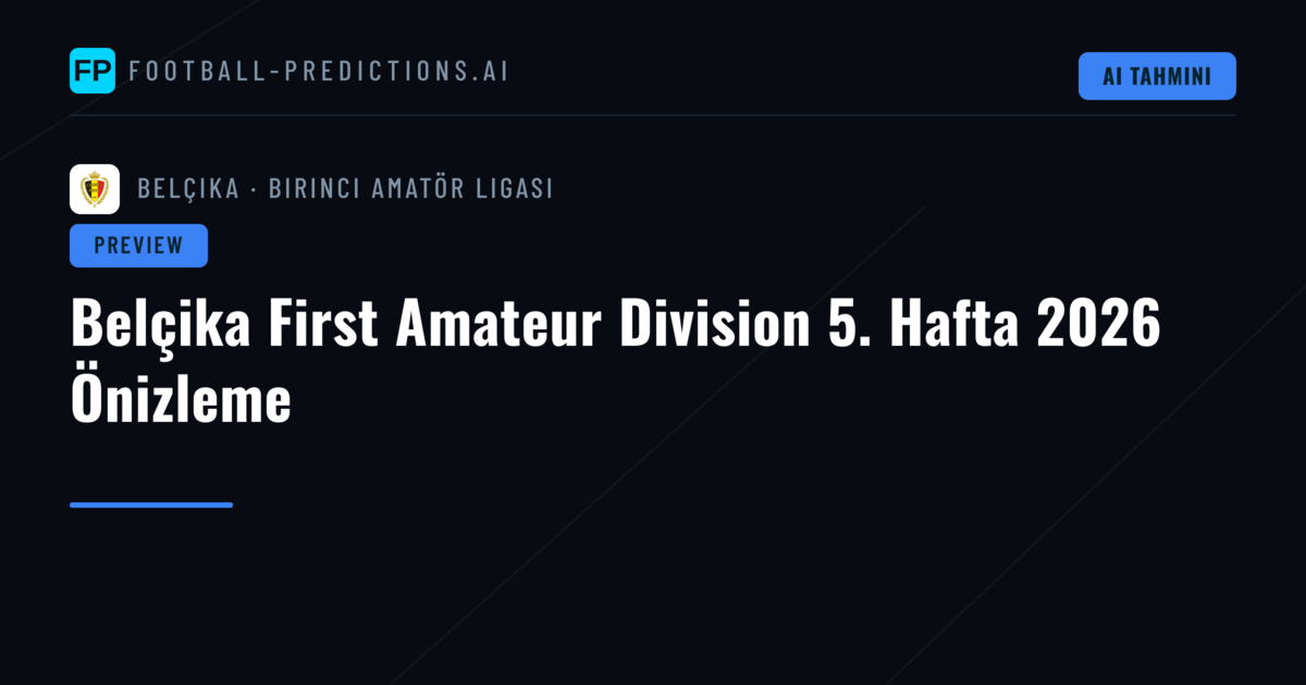 Belçika First Amateur Division 5. Hafta 2026 Önizleme