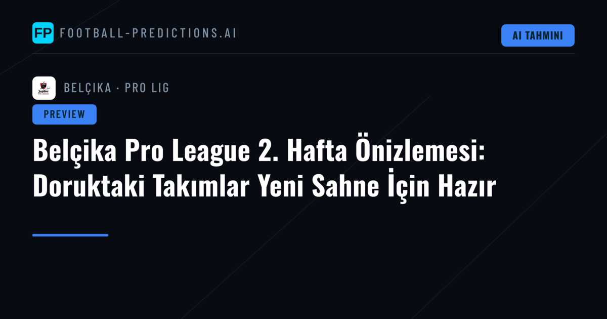 Belçika Pro League 2. Hafta Önizlemesi: Doruktaki Takımlar Yeni Sahne İçin Hazır