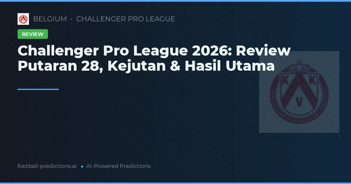 Challenger Pro League 2026: Review Putaran 28, Kejutan & Hasil Utama