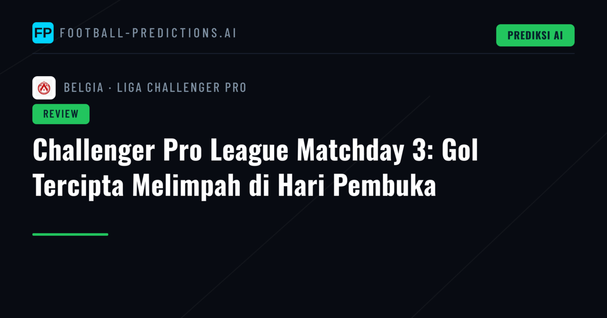 Challenger Pro League Matchday 3: Gol Tercipta Melimpah di Hari Pembuka