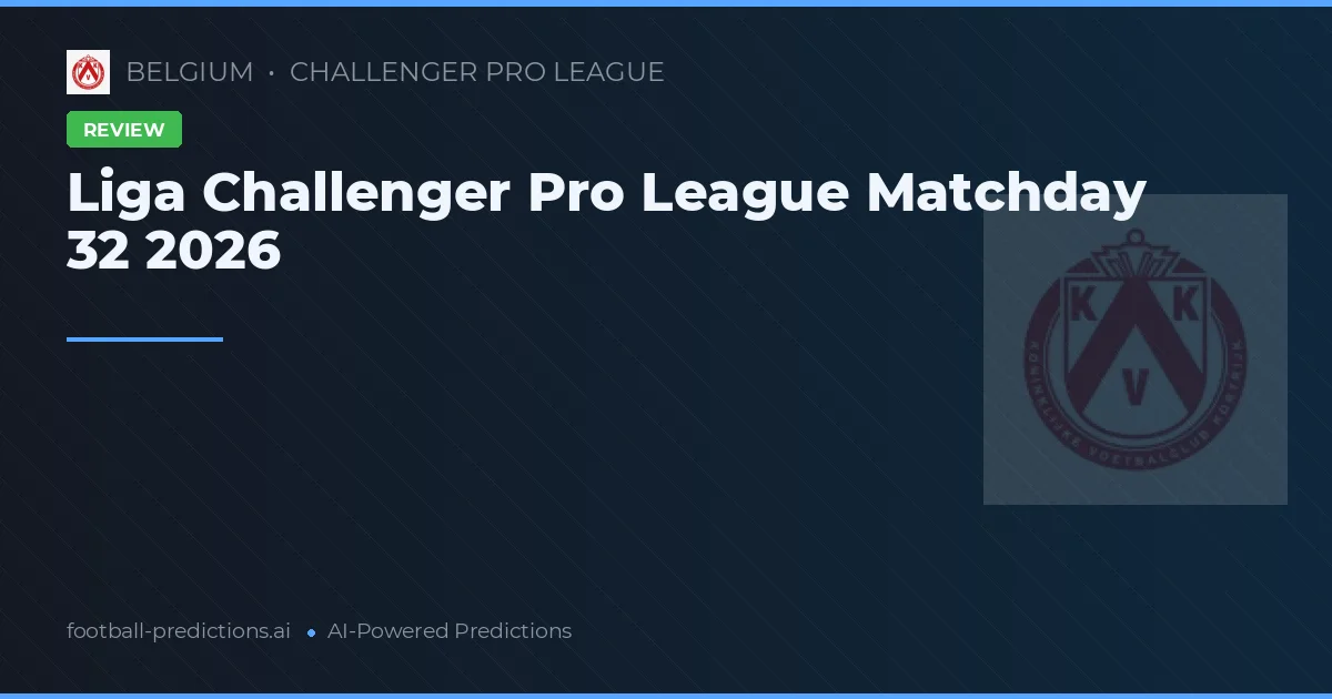 Liga Challenger Pro League Matchday 32 2026