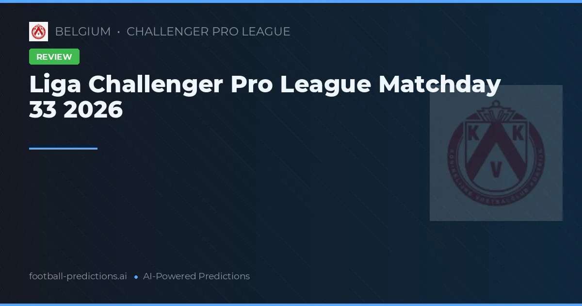 Liga Challenger Pro League Matchday 33 2026