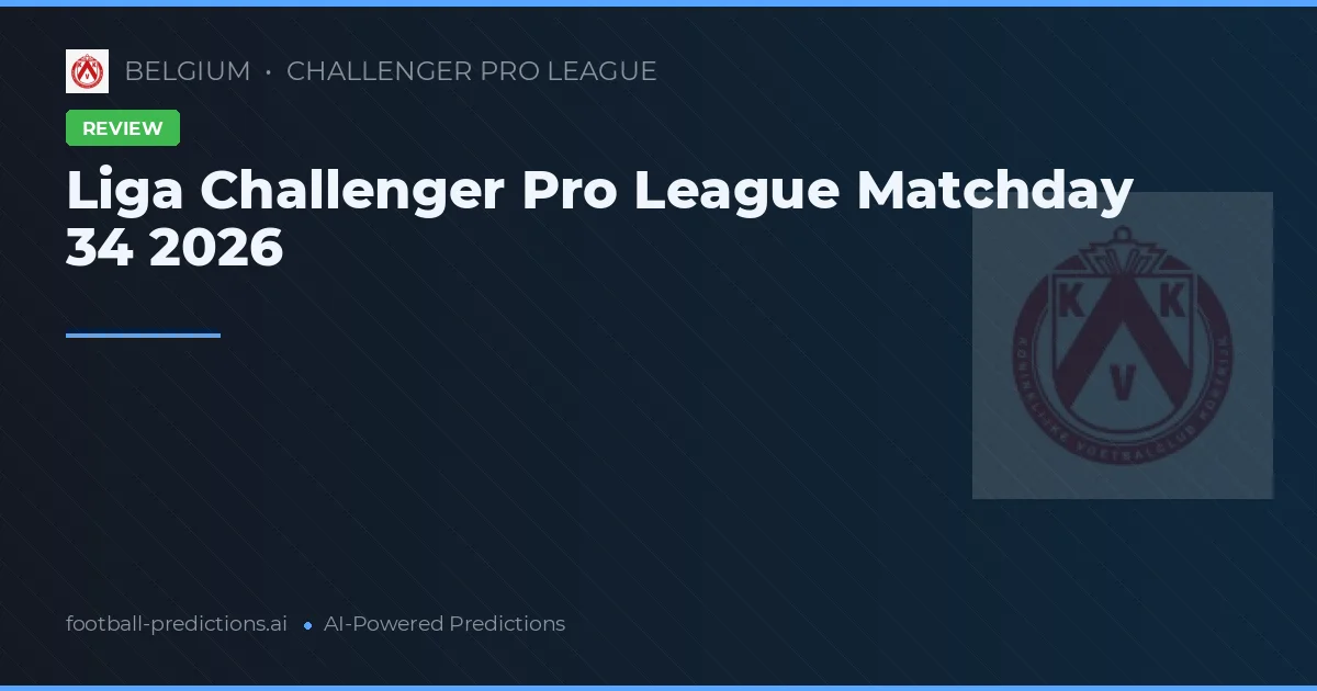 Liga Challenger Pro League Matchday 34 2026