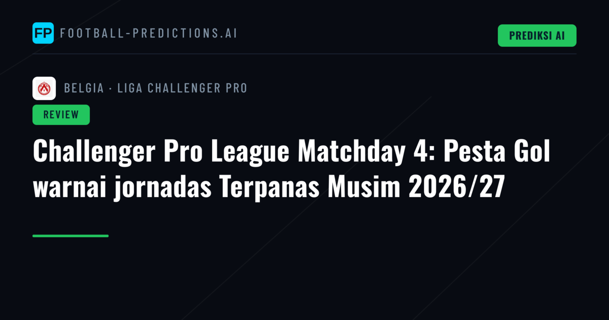 Challenger Pro League Matchday 4: Pesta Gol warnai jornadas Terpanas Musim 2026/27