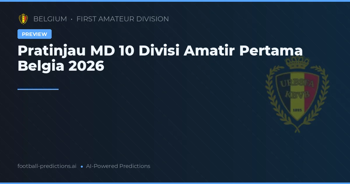 Pratinjau MD 10 Divisi Amatir Pertama Belgia 2026