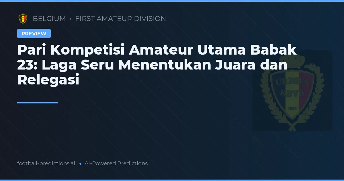 Pari Kompetisi Amateur Utama Babak 23: Laga Seru Menentukan Juara dan Relegasi
