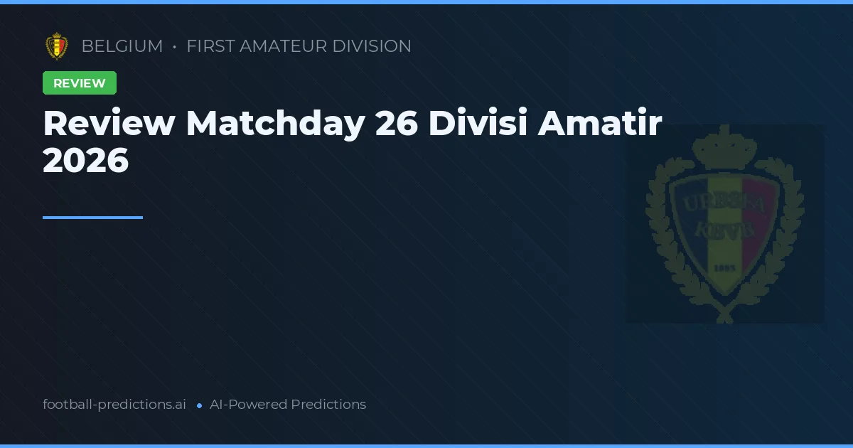 Review Matchday 26 Divisi Amatir 2026
