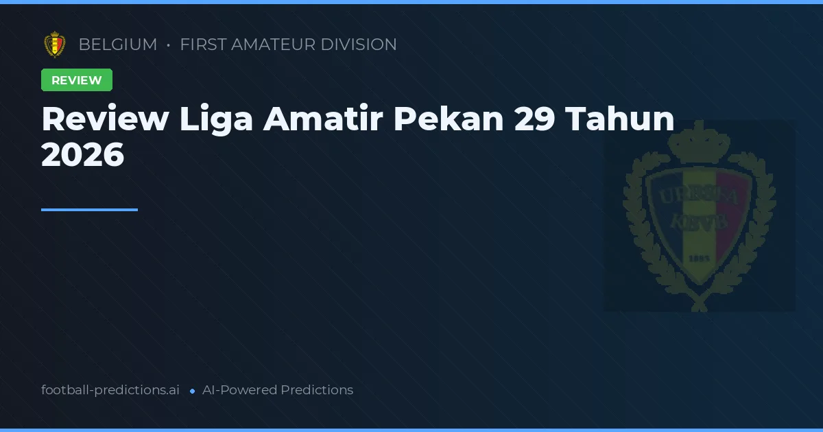Review Liga Amatir Pekan 29 Tahun 2026