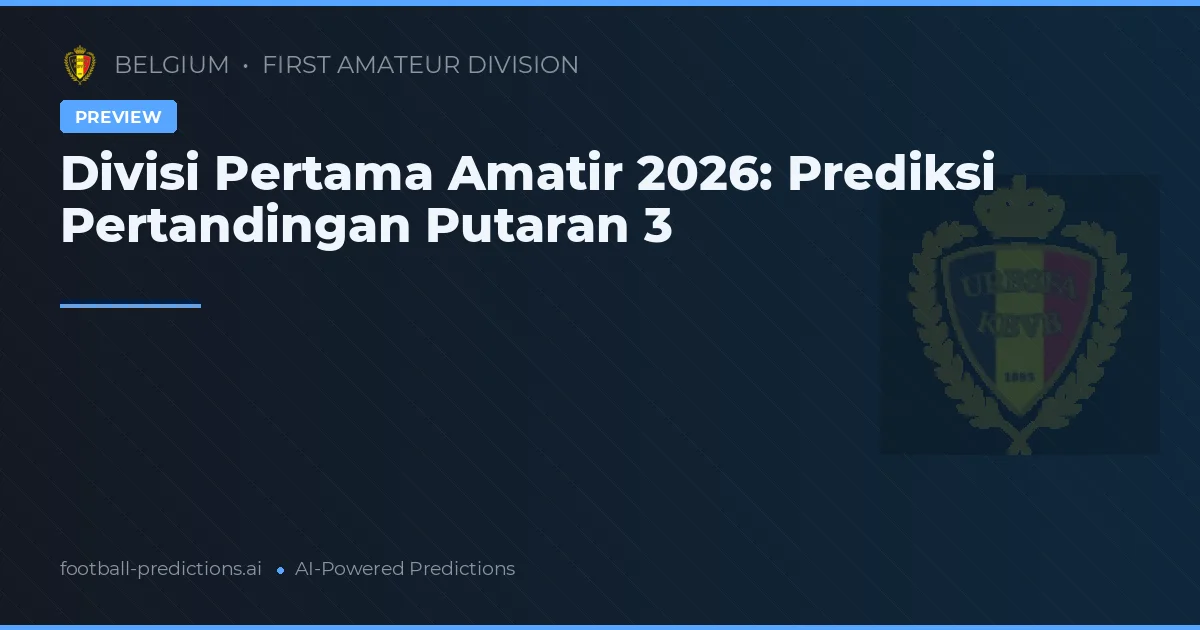 Divisi Pertama Amatir 2026: Prediksi Pertandingan Putaran 3