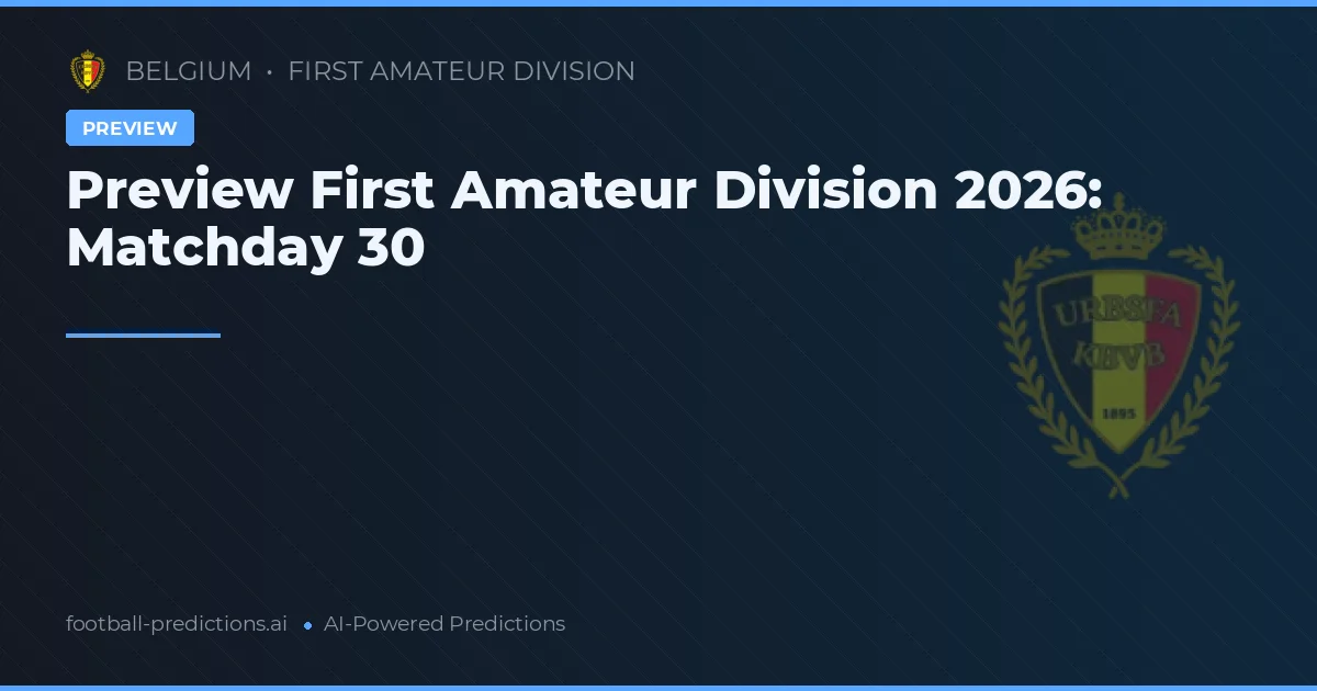 Preview First Amateur Division 2026: Matchday 30