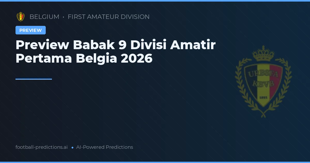 Preview Babak 9 Divisi Amatir Pertama Belgia 2026