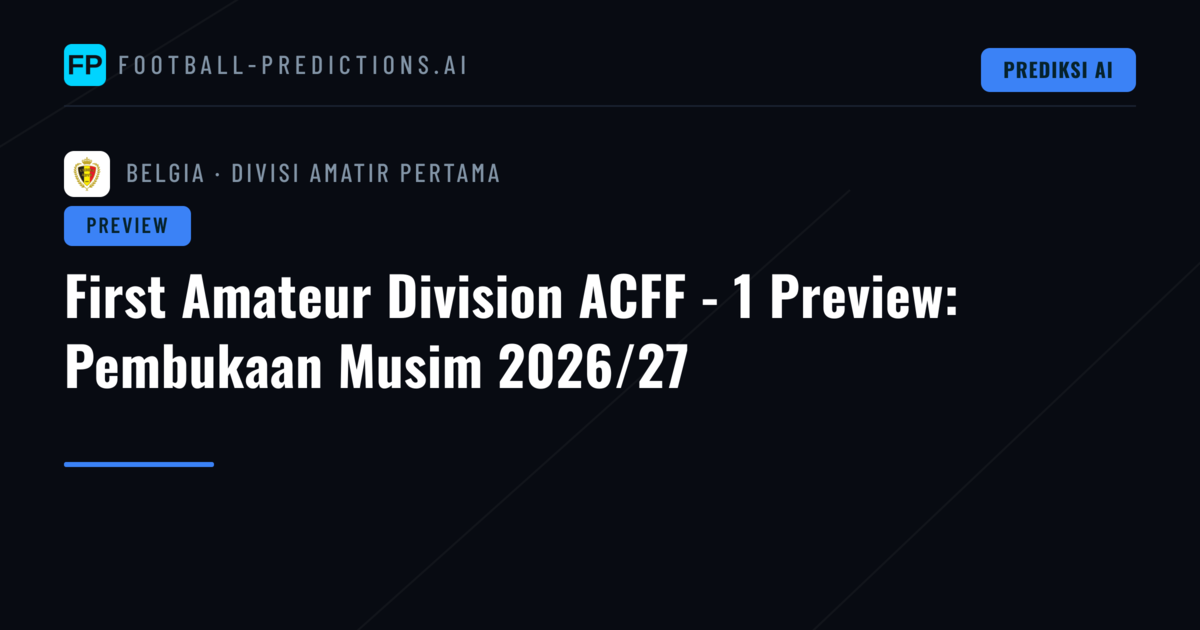 First Amateur Division ACFF - 1 Preview: Pembukaan Musim 2026/27