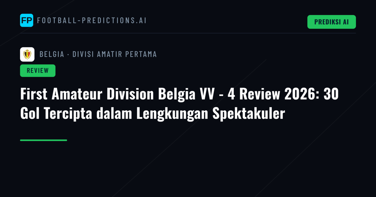 First Amateur Division Belgia VV - 4 Review 2026: 30 Gol Tercipta dalam Lengkungan Spektakuler