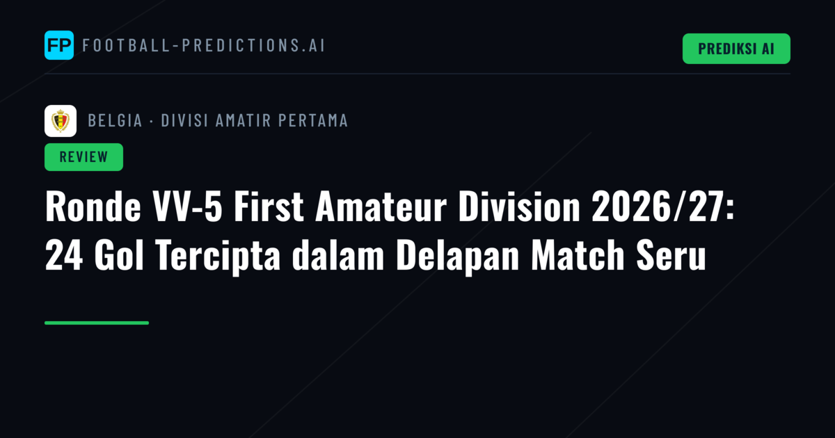 Ronde VV-5 First Amateur Division 2026/27: 24 Gol Tercipta dalam Delapan Match Seru